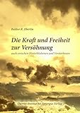 Die Kraft und Freiheit zur Versöhnung: … auch zwischen Hinterbliebenen und Verstorbenen - Baldur R. Ebertin 