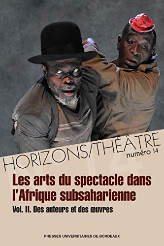 Les arts du spectacle dans l'Afrique subsaharienne: Vol.2. Des auteurs et des œuvres