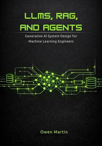  LLMs, RAG and Agents : Generative AI System Design For Machine Learning Engineers (English Edition)