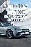  Mercedes Benz Trivia Book: How Well Do You Know Mercedes Benz?: Everything You Should Know about Mercedes Benz