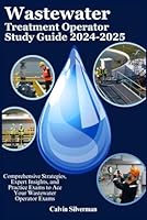 Wastewater Treatment Operator Study Guide 2024-2025: Comprehensive Strategies, Expert Insights, and Practice Exams to Ace Your Wastewater Operator Exams B0D6FV1HD1 Book Cover