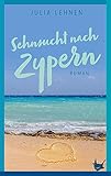Sehnsucht nach Zypern: Roman - Julia Lehnen 