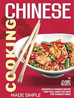 Chinese Cooking Made Simple: Homestyle Chinese Recipes That Will Make You Skip The Takeout Menu B0F63C8HHS Book Cover