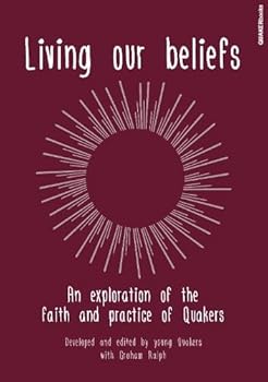 Paperback Living our Beliefs: An Exploration of the faith and practice of the Quakers Book