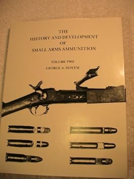 Hardcover The History and Development of Small Arms Ammunition (Volume 2 - Centerfire: Primitive, and Martial Long Arms) Book
