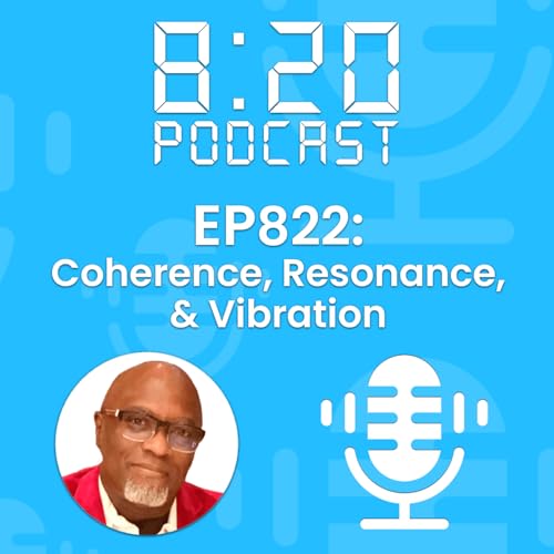 EP822: Coherence, Resonance, And Vibration