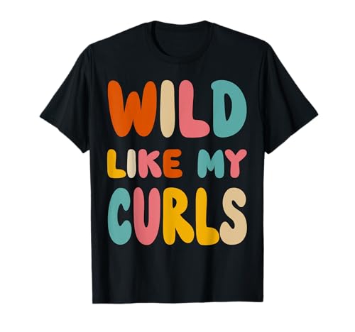 Wild like my Curls Cute Groovy Curls Curly Hair T-Shirt