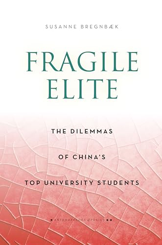 Fragile Elite: The Dilemmas of China's Top University Students (Anthropology of Policy)
