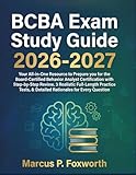  BCBA Exam Study Guide 2026-2027: Your All-in-One Resource to Prepare you for the Board-Certified Behavior Analyst Certification with Step-by-Step ... & Detailed Rationales for Every Question