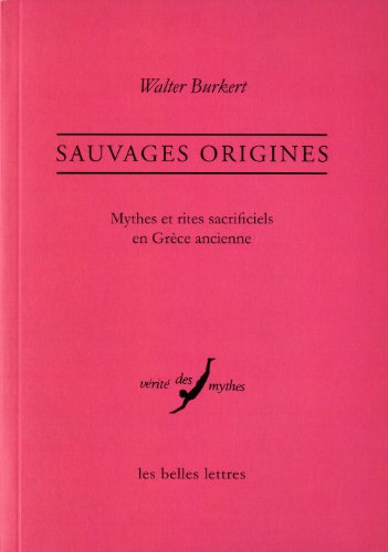Sauvages Origines: Mythes et rites sacrificiels en...