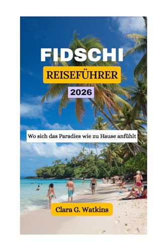 FIDSCHI-REISEFÜHRER 2026: Wo sich das Paradies wie zu Hause anfühlt