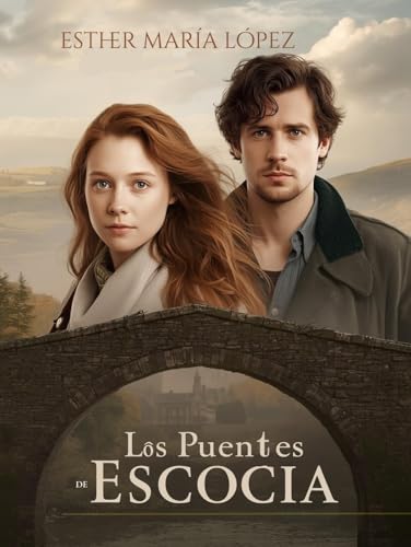 Los Puentes de Escocia: Donde se unen Corazones y Secretos (El alma de un lugar nº 2)