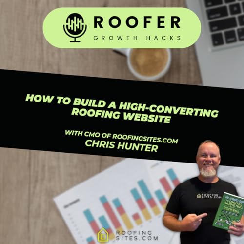 How to Build a High-Converting Roofing Website With Chris - Roofer Growth Hacks - Season 4 Episode 1