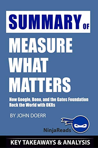 Summary of Measure What Matters: How Google, Bono, and the Gates Foundation Rock the World with OKRs by John Doerr: Key Takeaways & Analysis Included