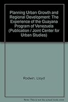 Plannng Urban Growth and Regional Development: The Experience of the Guayana Program in Venezuela 0262180286 Book Cover