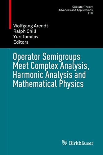 Operator Semigroups Meet Complex Analysis, Harmonic Analysis and Mathematical Physics: 250 (Operator Theory: Advances and Applications) view 2