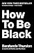 How to Be Black: A Humorous and Intelligent Memoir with Satirical Stories About Race, Identity, and the Black Experience