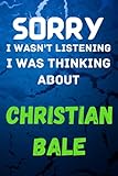  Sorry i wasn\'t listening i was thinking about Christian Bale: Christian Bale Journal Diary Notebook, perfect gift for all Christian Bale lovers,120 lined pages 6x9 inches