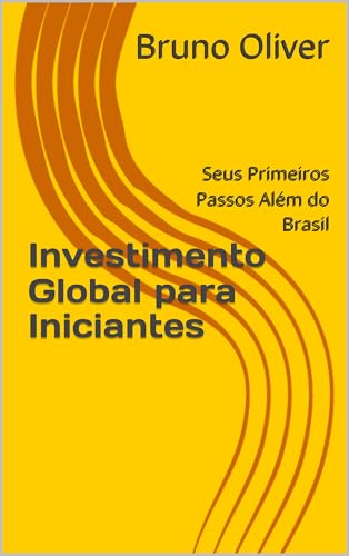 Investimento Global para Iniciantes: Seus Primeiros Passos Além d...