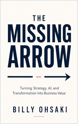 THE MISSING ARROW: Turning Strategy, AI, and Transformation into Business Value - Value Creation System (VCS)