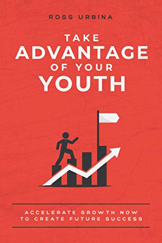 Take Advantage of Your Youth: Accelerate Growth Now to Create Future Success