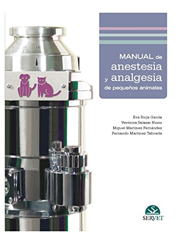 Manual de anestesia y analgesia de pequeños animales (Spanish Edition) Manual de anestesia y analgesia de pequeños animales (Spanish Edition)