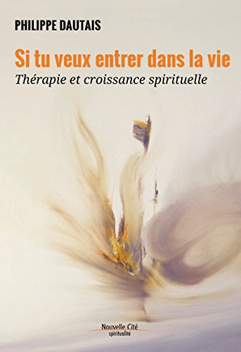  Si tu veux entrer dans la vie: Thérapie et croissance spirituelle (Spiritualité) livre En ligne