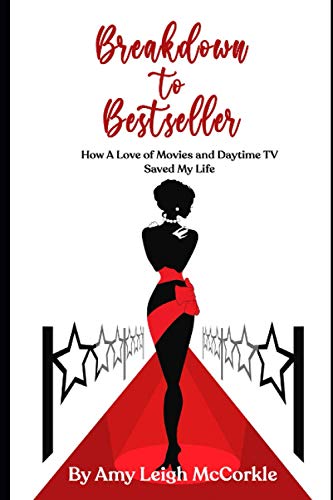 BREAKDOWN TO BESTSELLER: How A Love of Movies and Daytime TV Saved My Life