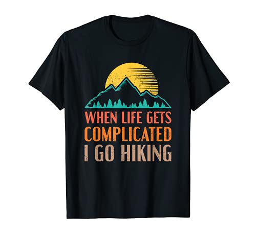 When Life Gets Complicated I Go Hiking Funny Hiker Outdoors Maglietta