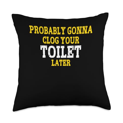 Probably Gonna Clog Your Toilet Later Throw Pillow