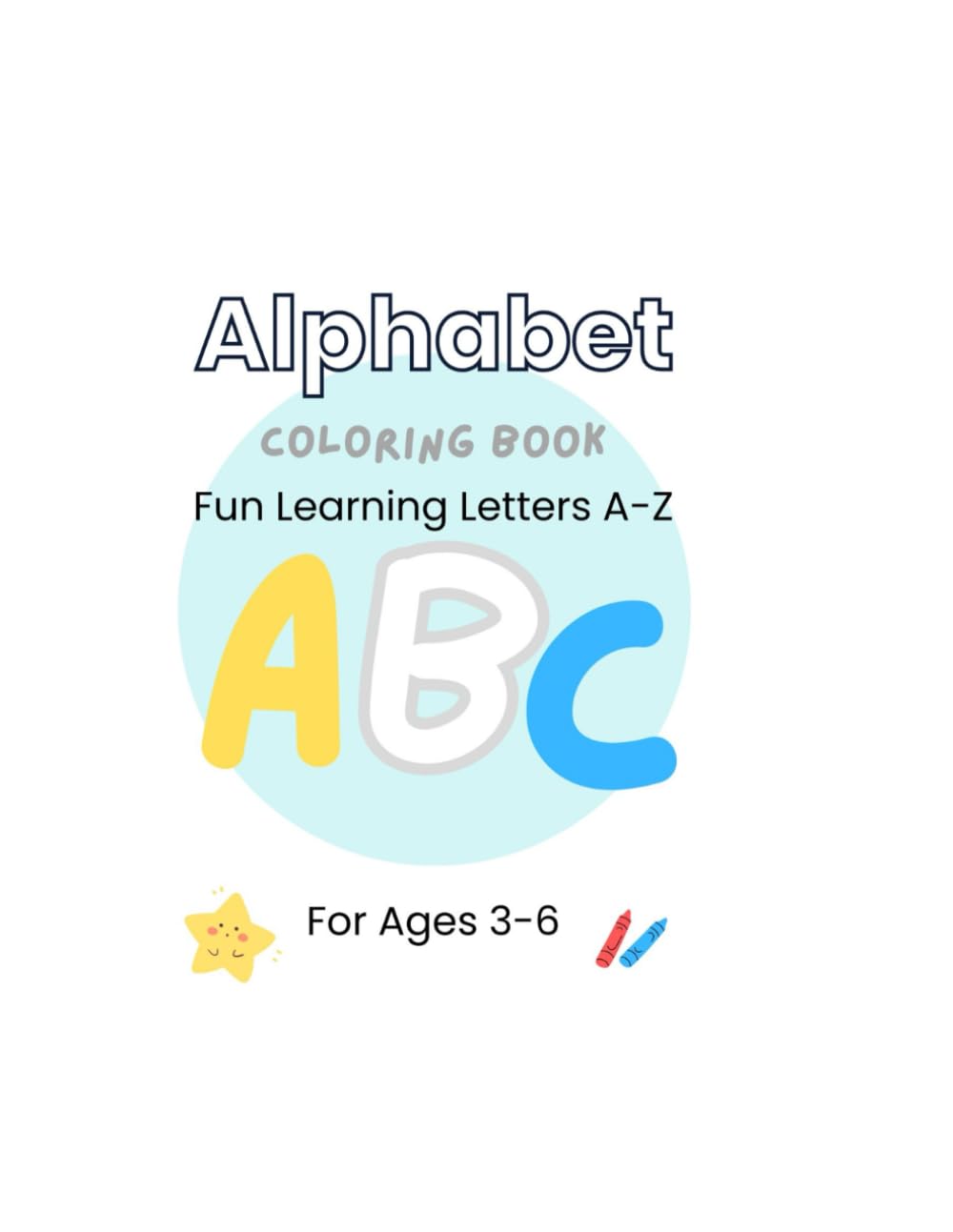 Alphabet coloring book For Ages 3-6: Fun Learning Letters A-Z