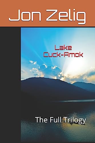Lake Cuck-Amok: The Full Trilogy