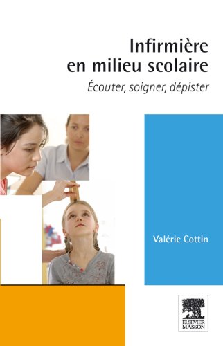 Télécharger Infirmière en milieu scolaire: Ecouter, soigner, dépister Francais PDF