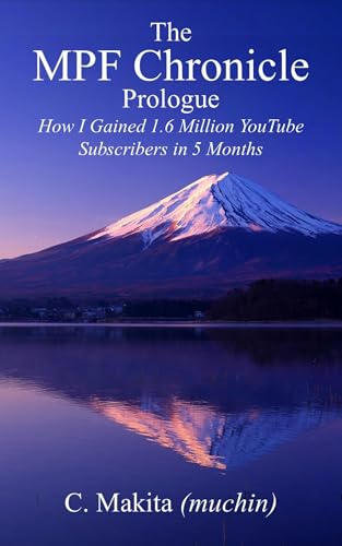 The MPF Chronicle: Prologue: How I Gained 1.6 Million YouTube Subscribers in 5 Months