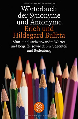 Wörterbuch der Synonyme und Antonyme: Sinn- und sachverwandte Wörter und Begriffe sowie deren Gege