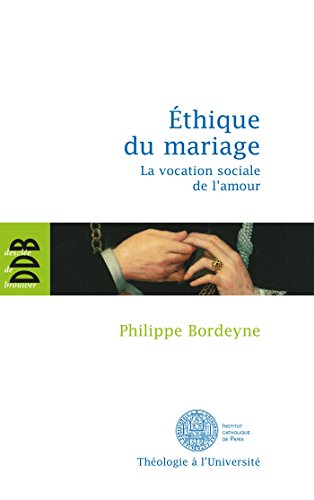 Télécharger Ethique pour le mariage : La vocation sociale de l'amour (Théologie à l'Université) livre En ligne
