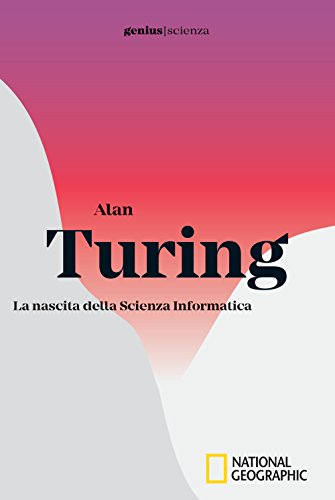 Alan Turing. La nascita della scienza informat