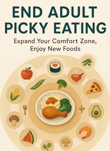 End Adult Picky Eating: An ARFID Exposure & Comfort-Food Workbook: Safe-step challenges, sensory swaps, and anxiety tools to expand your plate without fear