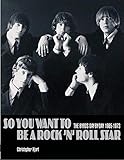  So You Want to Be a Rock\'n\' Roll Star: The Byrds Day-By-Day 1965-1973