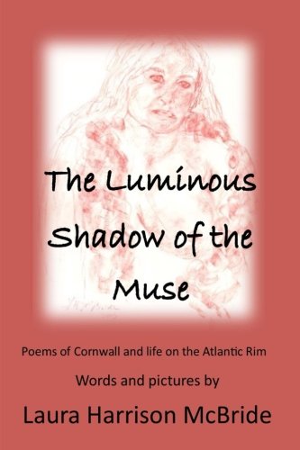 The Luminous Shadow of the Muse: Poems of Cornwall and life on the Atlantic Rim