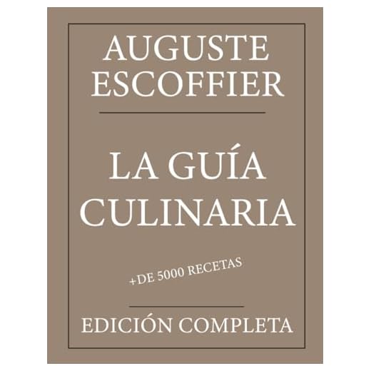 La Guía Culinaria: Auguste Escoffier: Edición completa con más de 5000 recetas: Nueva traducción