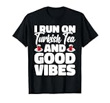 Turkish Tea and positive Vibes Funny Quote T-Shirt