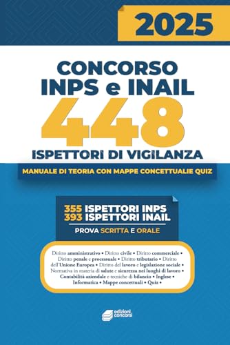 Concorso INPS e INAIL – 448 Ispettori di Vigilanza: Manuale per la preparazione alla prova scritta e orale con teoria, quiz e mappe concettuali