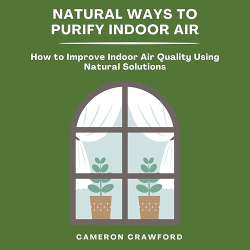 Natural Ways to Purify Indoor Air by Cameron Crawford episode artwork