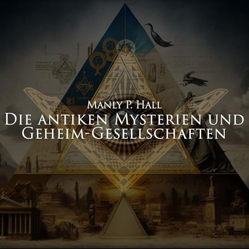 Die antiken Mysterien und Geheim-Gesellschaften