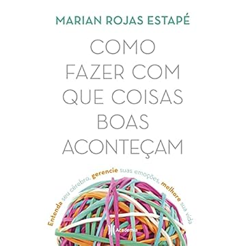 Capa do livro Aomo fazer com que coisas boas aconteçam: Entenda seu cérebro, gerencie suas emoções, melhore sua vida