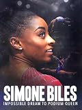 Simone Biles: Impossible Dream to Podium Queen