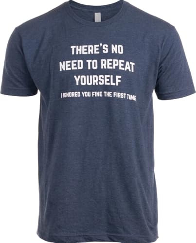 No Need to Repeat Yourself I Ignored You First Time Funny Graphic Tee Shirt - Sarcastic Tshirts for...