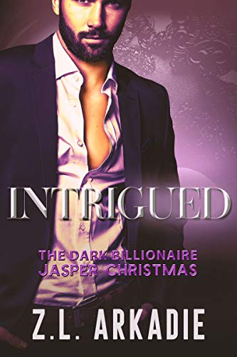 Intrigued: The Dark Billionaire Jasper Christmas Trilogy (Book 1) by [Z.L. Arkadie]