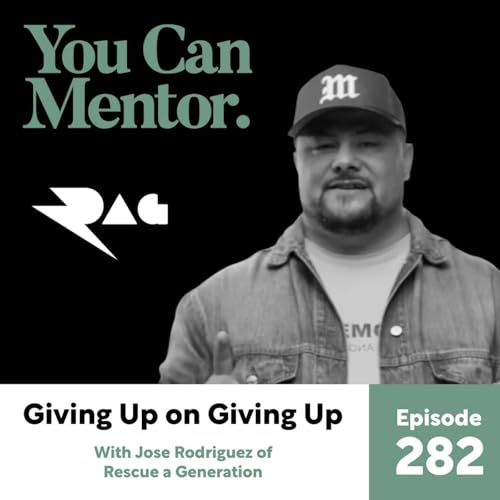 Giving Up on Giving Up with Jose Rodriguez of Rescue a Generation